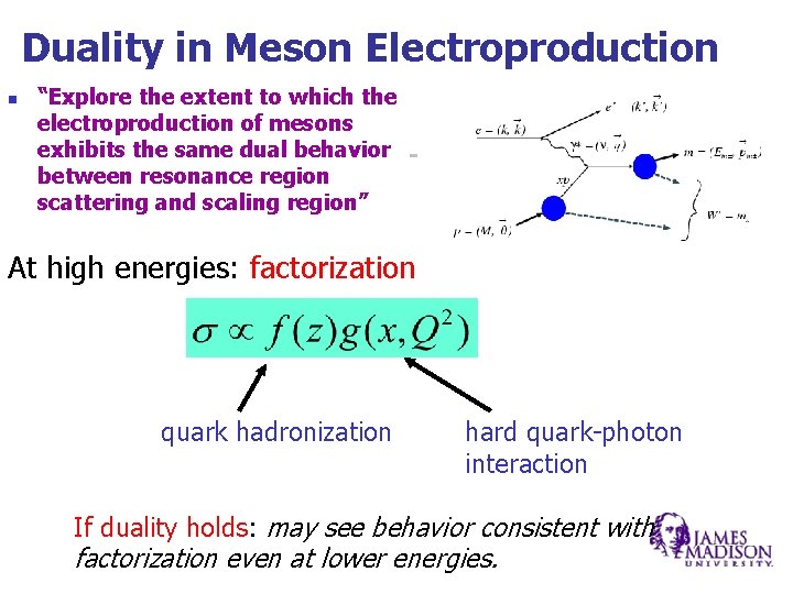 Duality in Meson Electroproduction n “Explore the extent to which the electroproduction of mesons Duality in Meson Electroproduction n “Explore the extent to which the electroproduction of mesons