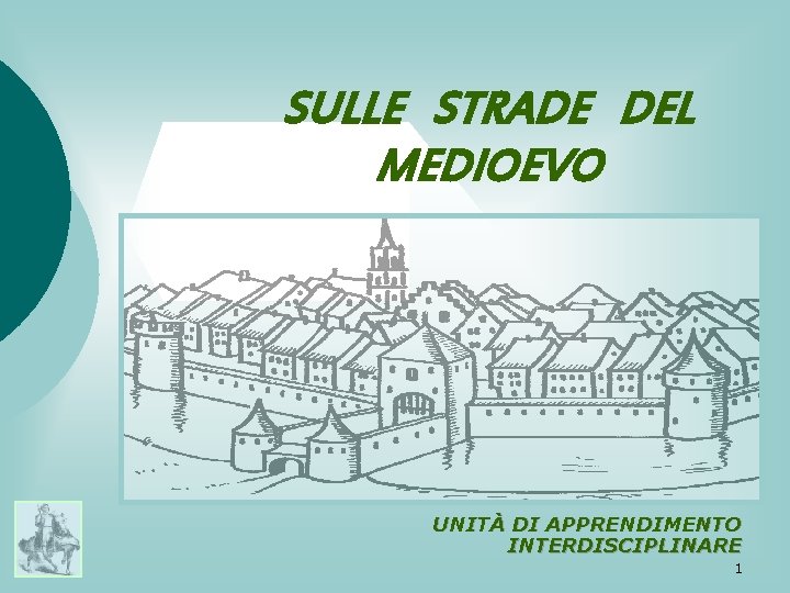 SULLE STRADE DEL MEDIOEVO UNITÀ DI APPRENDIMENTO INTERDISCIPLINARE 1 