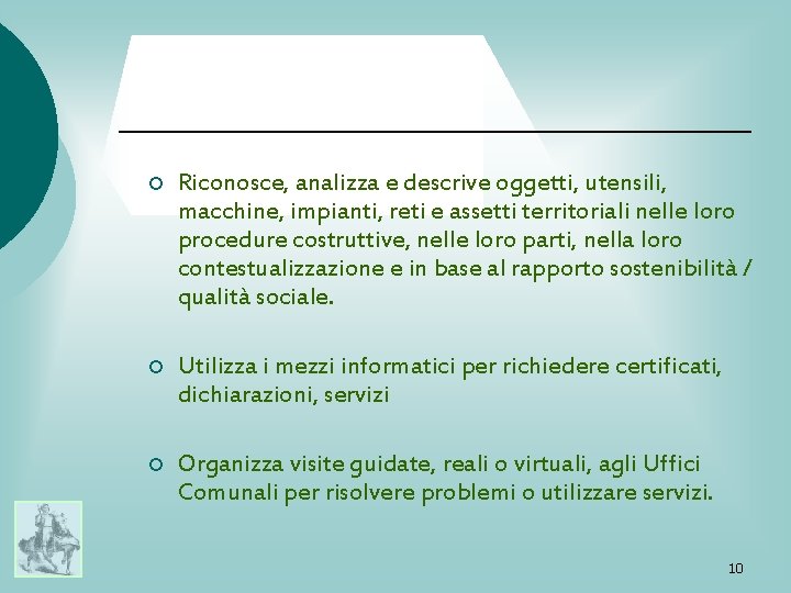 ¡ Riconosce, analizza e descrive oggetti, utensili, macchine, impianti, reti e assetti territoriali nelle