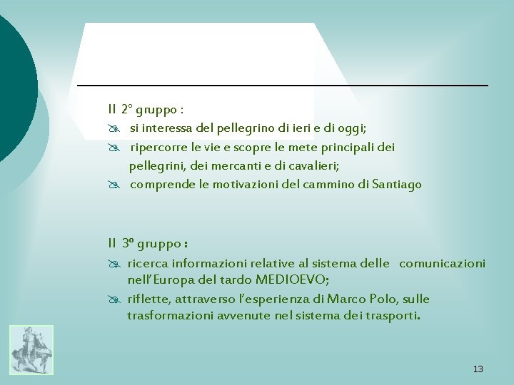 Il 2° gruppo : @ si interessa del pellegrino di ieri e di oggi;