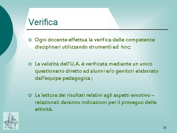 Verifica ¡ Ogni docente effettua la verifica delle competenze disciplinari utilizzando strumenti ad hoc;