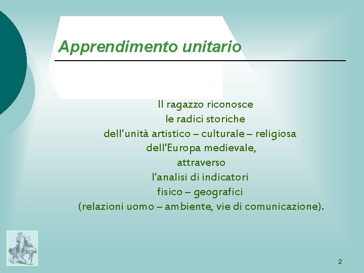 Apprendimento unitario Il ragazzo riconosce le radici storiche dell’unità artistico – culturale – religiosa