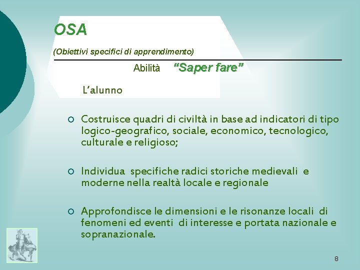 OSA (Obiettivi specifici di apprendimento) Abilità “Saper fare” L’alunno ¡ Costruisce quadri di civiltà