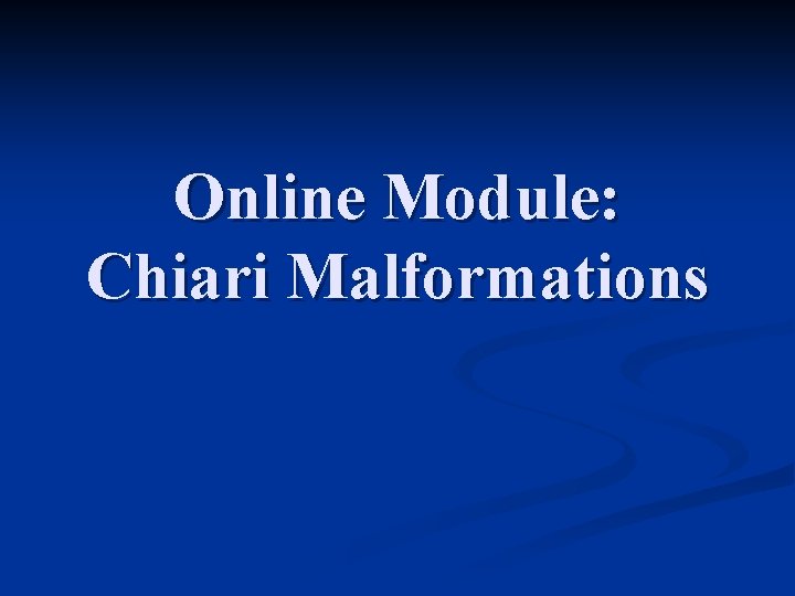 Online Module: Chiari Malformations 