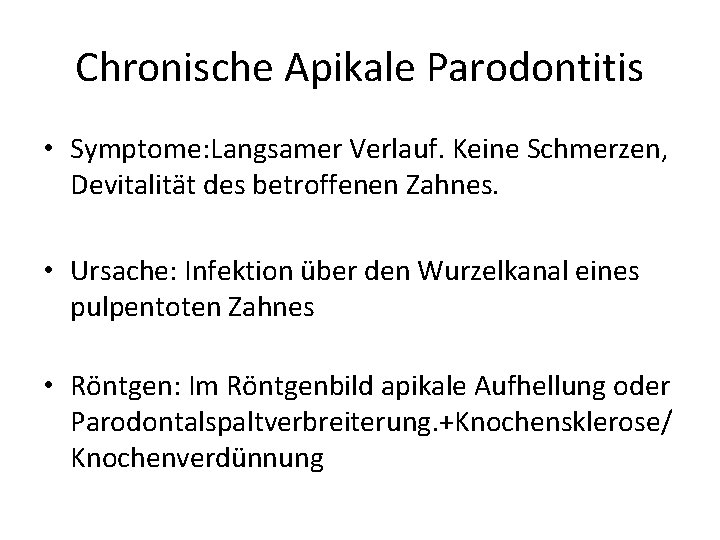 Chronische Apikale Parodontitis • Symptome: Langsamer Verlauf. Keine Schmerzen, Devitalität des betroffenen Zahnes. •