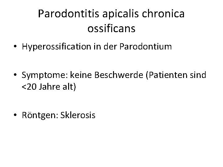 Parodontitis apicalis chronica ossificans • Hyperossification in der Parodontium • Symptome: keine Beschwerde (Patienten