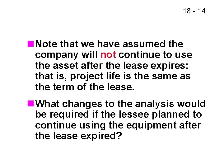 18 - 14 n Note that we have assumed the company will not continue 18 - 14 n Note that we have assumed the company will not continue