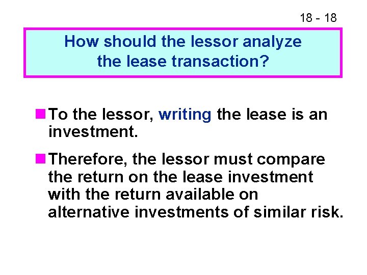 18 - 18 How should the lessor analyze the lease transaction? n To the 18 - 18 How should the lessor analyze the lease transaction? n To the