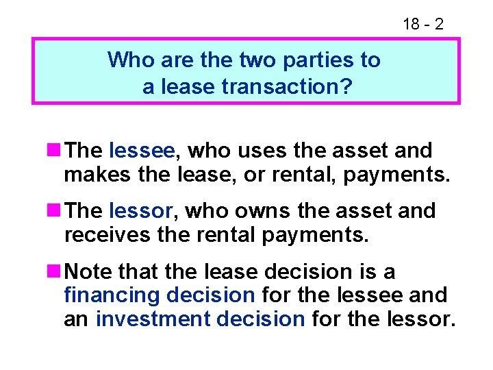 18 - 2 Who are the two parties to a lease transaction? n The 18 - 2 Who are the two parties to a lease transaction? n The