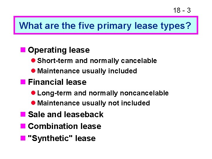 18 - 3 What are the five primary lease types? n Operating lease l 18 - 3 What are the five primary lease types? n Operating lease l