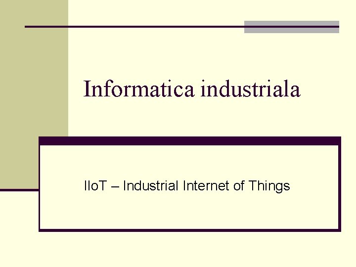 Informatica industriala IIo. T – Industrial Internet of Things 