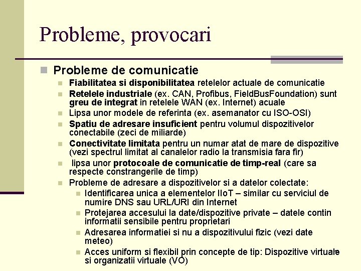 Probleme, provocari n Probleme de comunicatie n n n n Fiabilitatea si disponibilitatea retelelor