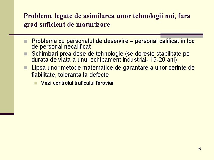 Probleme legate de asimilarea unor tehnologii noi, fara grad suficient de maturizare n Probleme