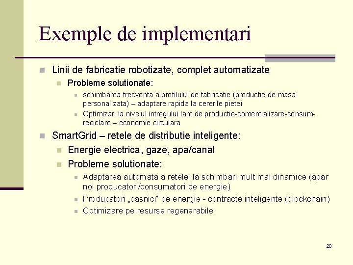 Exemple de implementari n Linii de fabricatie robotizate, complet automatizate n Probleme solutionate: n