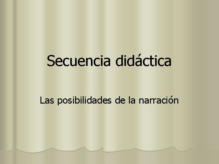 Secuencia didáctica Las posibilidades de la narración 