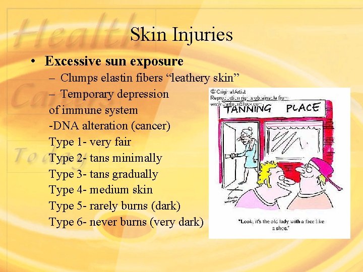 Skin Injuries • Excessive sun exposure – Clumps elastin fibers “leathery skin” – Temporary