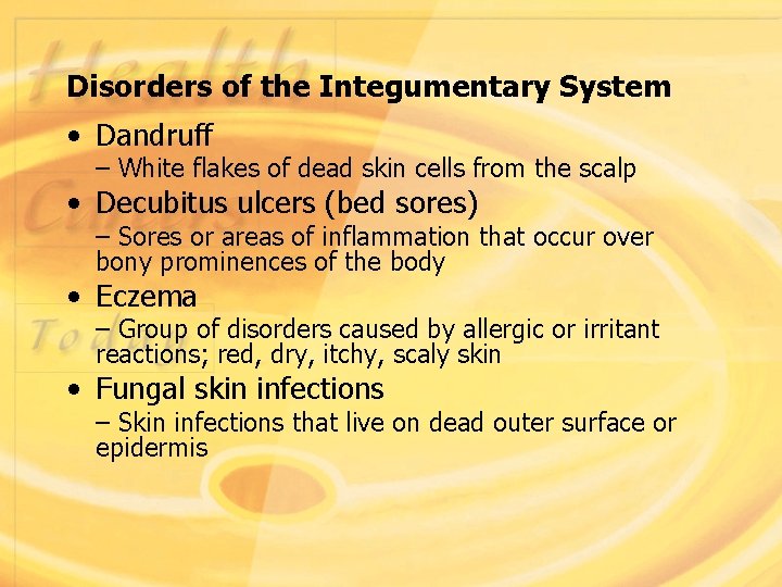 Disorders of the Integumentary System • Dandruff – White flakes of dead skin cells