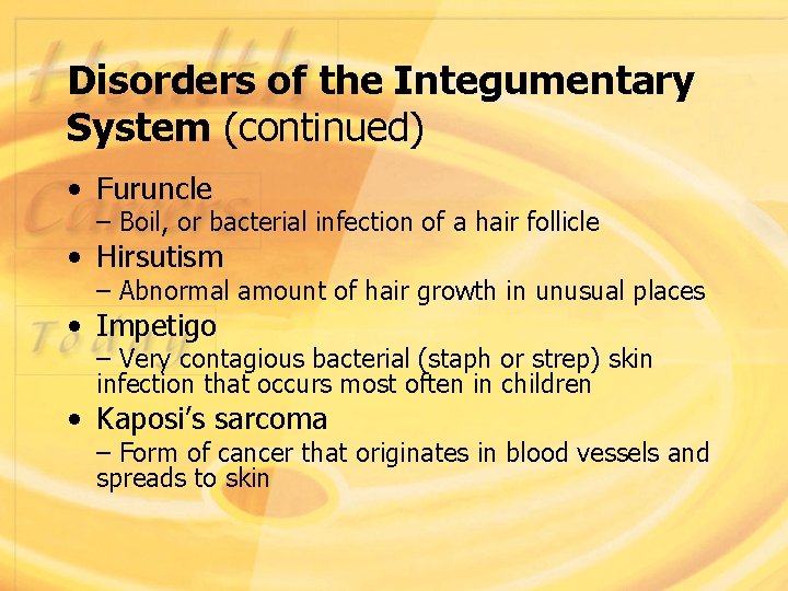 Disorders of the Integumentary System (continued) • Furuncle – Boil, or bacterial infection of