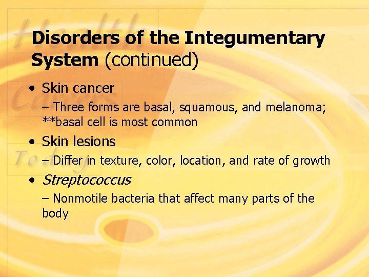 Disorders of the Integumentary System (continued) • Skin cancer – Three forms are basal,