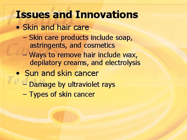 Issues and Innovations • Skin and hair care – Skin care products include soap,