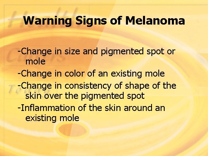 Warning Signs of Melanoma -Change in size and pigmented spot or mole -Change in