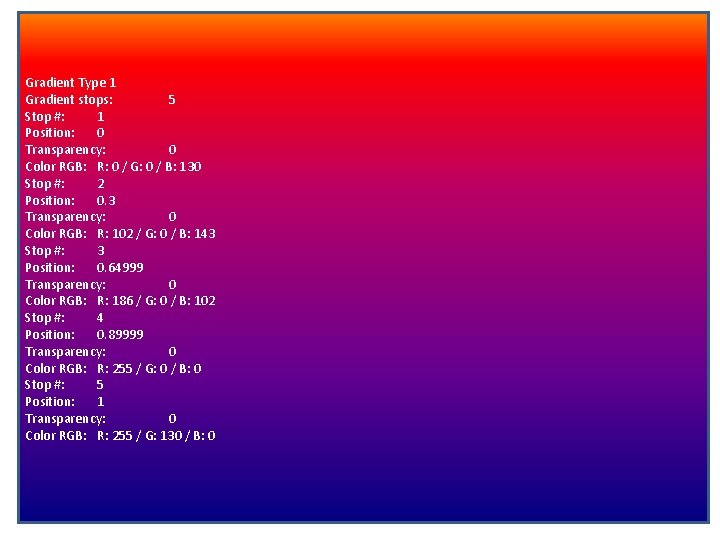 Gradient Type 1 Gradient stops: 5 Stop #: 1 Position: 0 Transparency: 0 Color