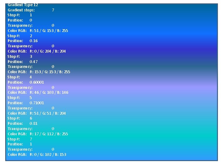 Gradient Type 12 Gradient stops: 7 Stop #: 1 Position: 0 Transparency: 0 Color