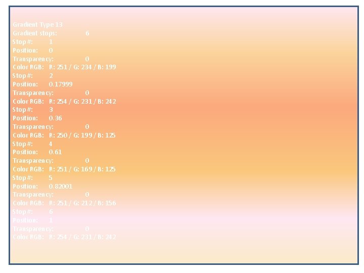 Gradient Type 13 Gradient stops: 6 Stop #: 1 Position: 0 Transparency: 0 Color