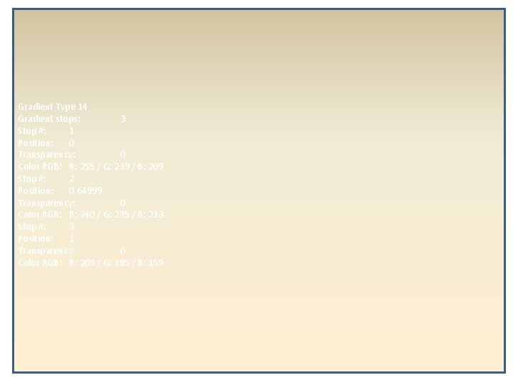 Gradient Type 14 Gradient stops: 3 Stop #: 1 Position: 0 Transparency: 0 Color