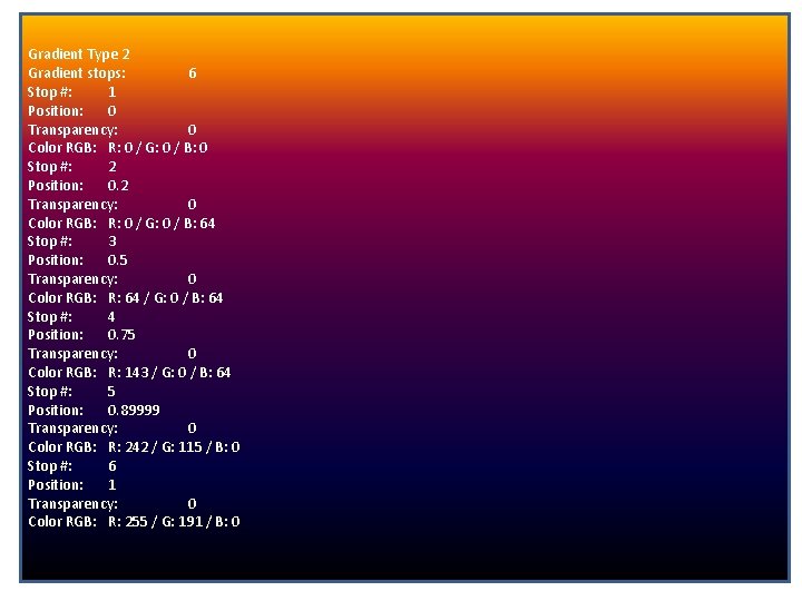 Gradient Type 2 Gradient stops: 6 Stop #: 1 Position: 0 Transparency: 0 Color