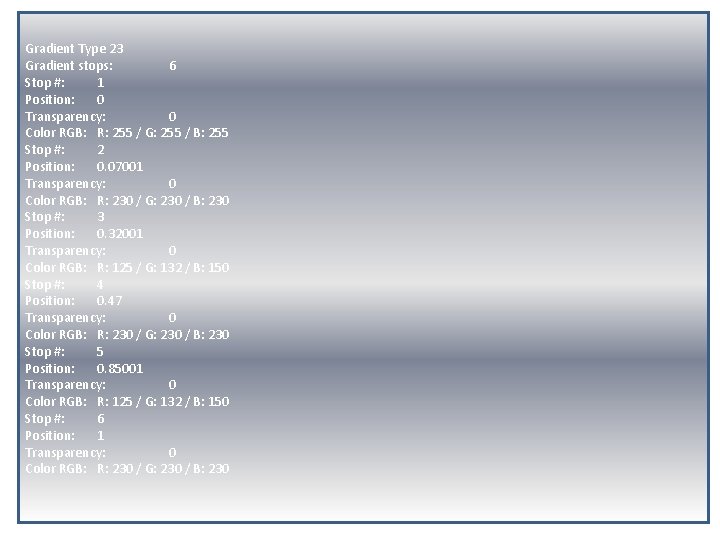 Gradient Type 23 Gradient stops: 6 Stop #: 1 Position: 0 Transparency: 0 Color