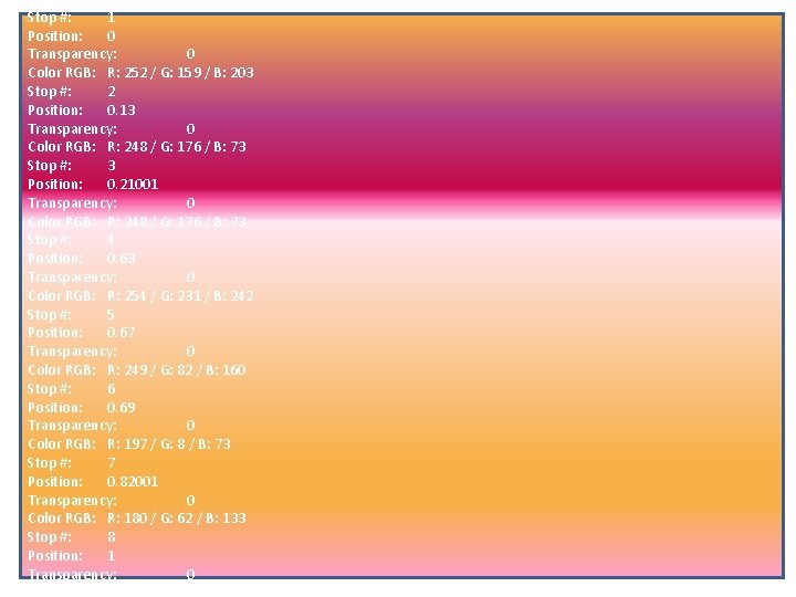 Gradient stops: 8 Stop #: 1 Position: 0 Transparency: 0 Color RGB: R: 252