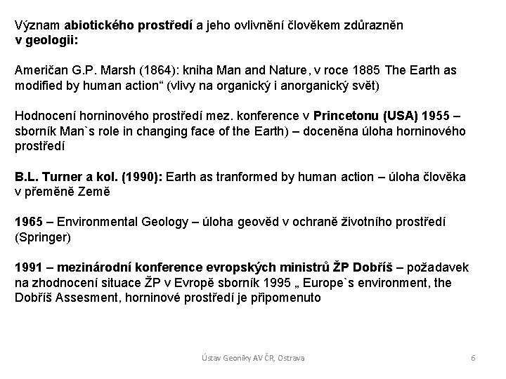 Význam abiotického prostředí a jeho ovlivnění člověkem zdůrazněn v geologii: Američan G. P. Marsh Význam abiotického prostředí a jeho ovlivnění člověkem zdůrazněn v geologii: Američan G. P. Marsh