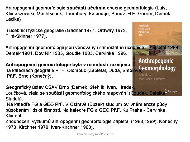 Antropogenní geomorfologie součástí učebnic obecné geomorfologie (Luis, Klimaszewski, Machtschek, Thornbury, Faibridge, Panov, H. F.
