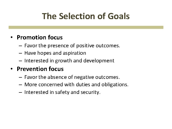 The Selection of Goals • Promotion focus – Favor the presence of positive outcomes.