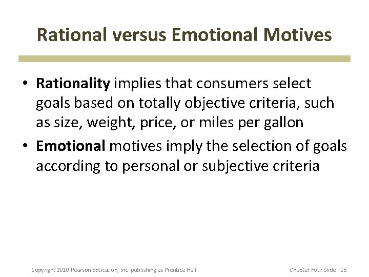 Rational versus Emotional Motives • Rationality implies that consumers select goals based on totally