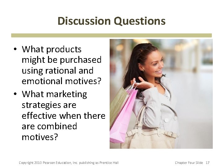 Discussion Questions • What products might be purchased using rational and emotional motives? •