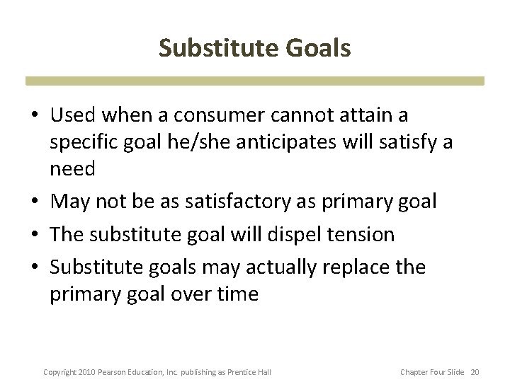 Substitute Goals • Used when a consumer cannot attain a specific goal he/she anticipates
