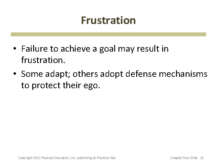 Frustration • Failure to achieve a goal may result in frustration. • Some adapt;