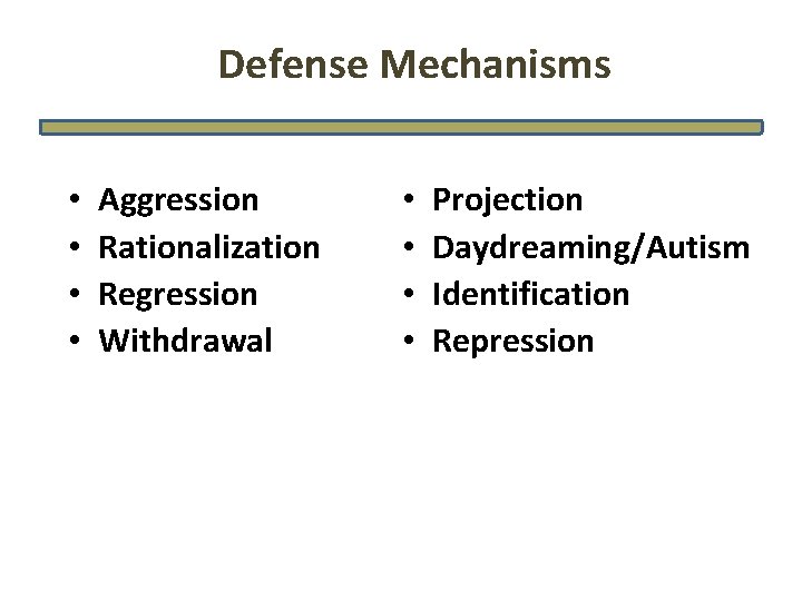 Defense Mechanisms • • Aggression Rationalization Regression Withdrawal • • Projection Daydreaming/Autism Identification Repression