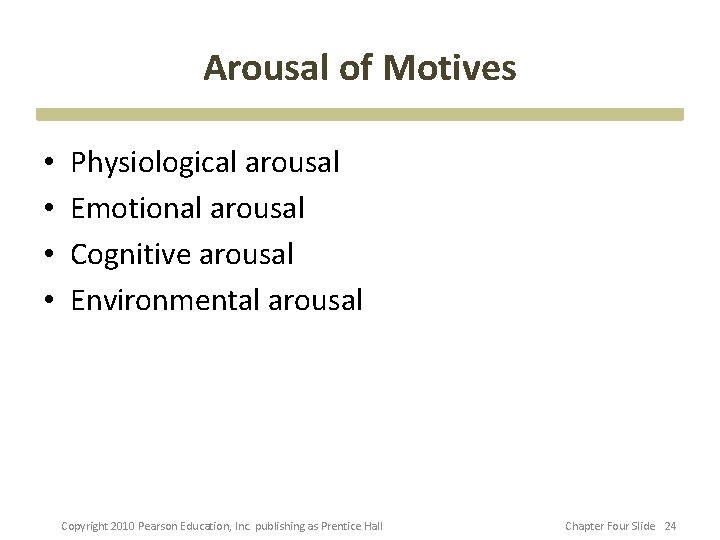 Arousal of Motives • • Physiological arousal Emotional arousal Cognitive arousal Environmental arousal Copyright