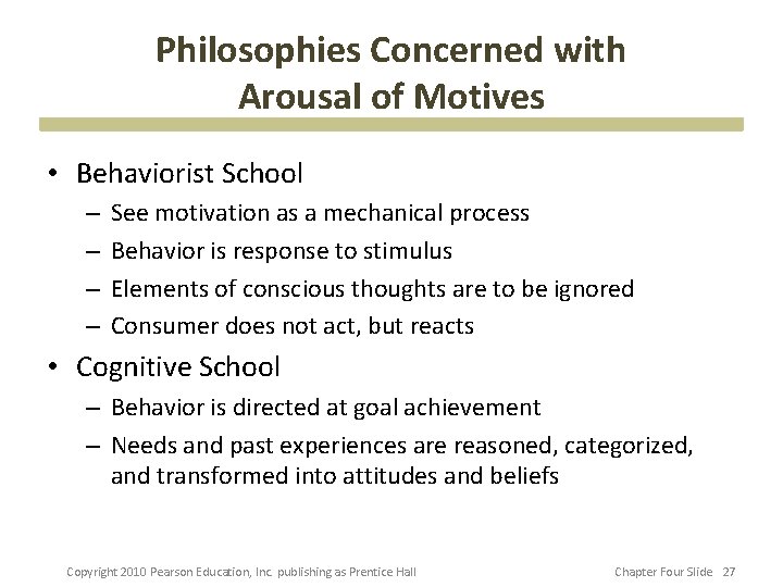 Philosophies Concerned with Arousal of Motives • Behaviorist School – – See motivation as