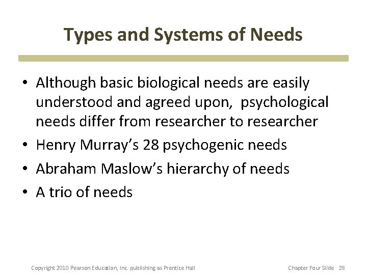 Types and Systems of Needs • Although basic biological needs are easily understood and