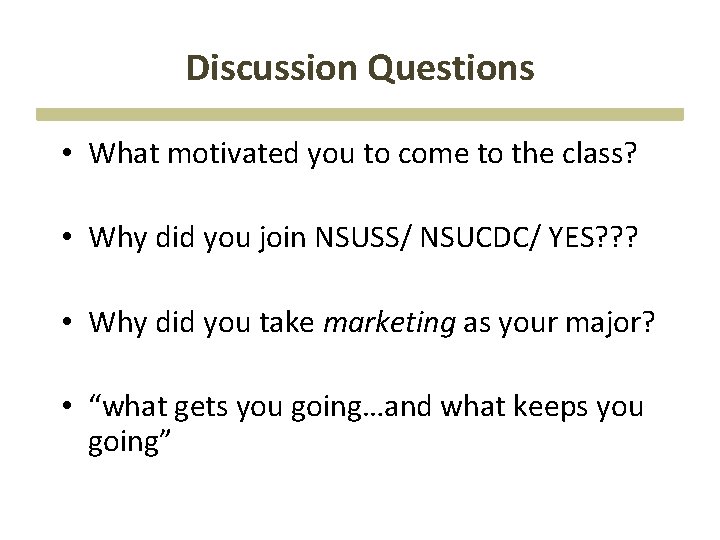 Discussion Questions • What motivated you to come to the class? • Why did