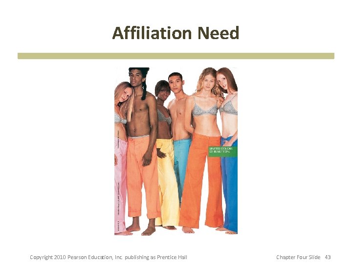Affiliation Need Copyright 2010 Pearson Education, Inc. publishing as Prentice Hall Chapter Four Slide