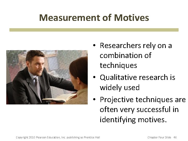 Measurement of Motives • Researchers rely on a combination of techniques • Qualitative research