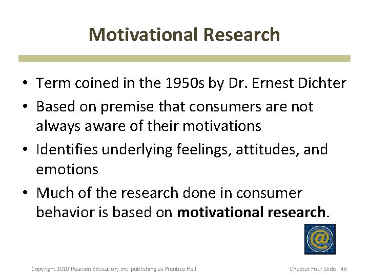 Motivational Research • Term coined in the 1950 s by Dr. Ernest Dichter •