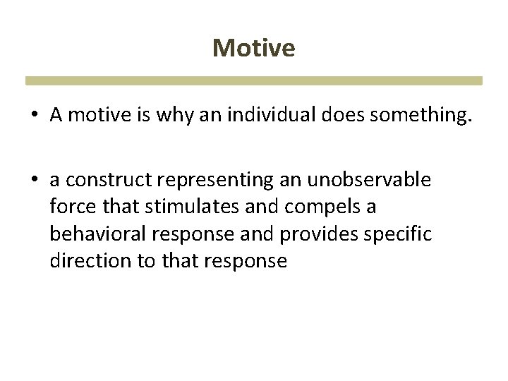 Motive • A motive is why an individual does something. • a construct representing