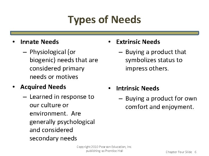 Types of Needs • Innate Needs – Physiological (or biogenic) needs that are considered
