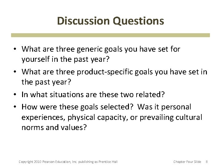 Discussion Questions • What are three generic goals you have set for yourself in